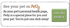 See your pet on Petly. As your pet's personal health page, Petly is a special place for you and your pet. You're just one click away! Go to Petly.